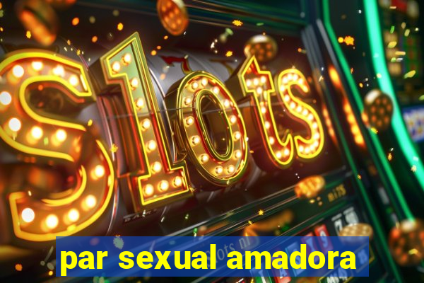 par sexual amadora